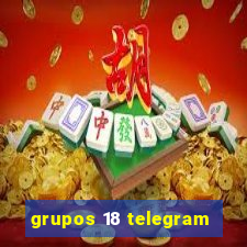 grupos 18 telegram